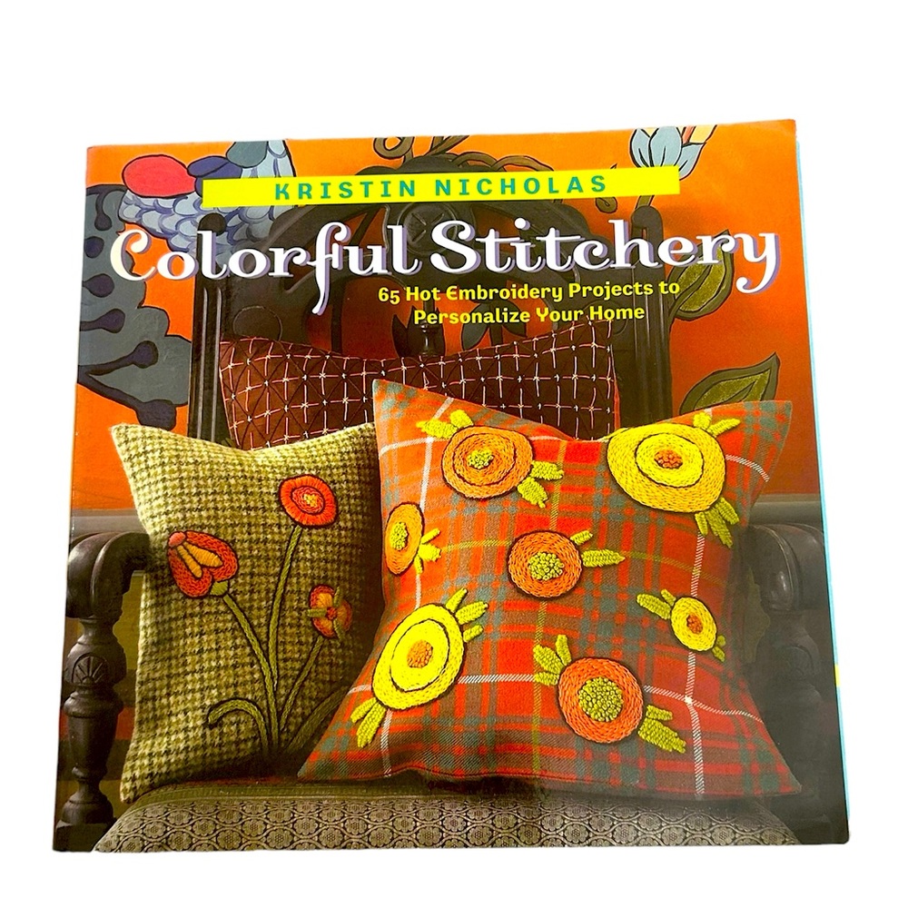 Colorful Stitchery : 65 Hot Embroidery Projects to Personalize Your Home Book